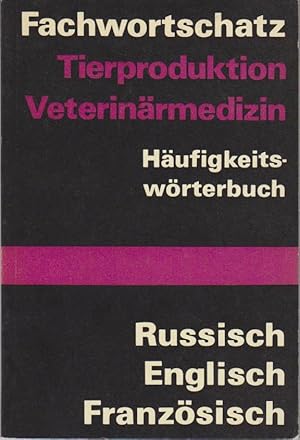 Fachwortschatz Tierproduktion, Veterinärmedizin : Häufigkeitswörterbuch ; russ., engl., franz. / ...