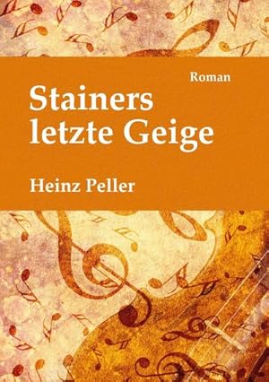 Bild des Verkufers fr Stainers letzte Geige : Ein historischer Roman ber den Tiroler Geigenbauer Jakob Stainer (1619-1683) mit kriminalistischer Komponente in der Gegenwart. zum Verkauf von AHA-BUCH GmbH