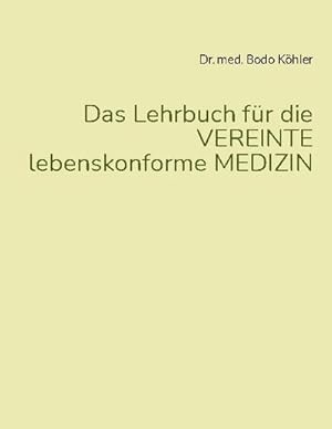 Bild des Verkufers fr Das Lehrbuch fr die VEREINTE lebenskonforme MEDIZIN zum Verkauf von AHA-BUCH GmbH