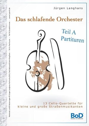 Bild des Verkufers fr Das schlafende Orchester - Teil A Partituren : 13 Cello-Quartette fr kleine und groe Straenmusiker zum Verkauf von AHA-BUCH GmbH