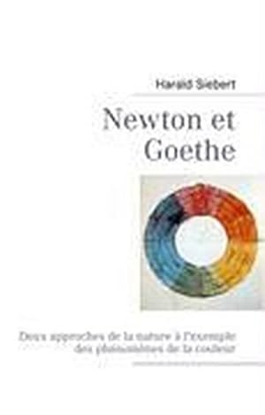 Bild des Verkufers fr Newton et Goethe : Deux approches de la nature  l'exemple des phnomnes de la couleur zum Verkauf von AHA-BUCH GmbH