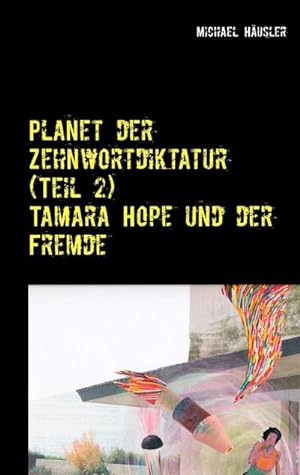 Bild des Verkufers fr Planet der Zehnwortdiktatur (Teil 2) : Tamara Hope und der Fremde zum Verkauf von AHA-BUCH GmbH