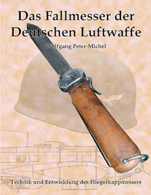 Bild des Verkufers fr Das Fallmesser der Deutschen Luftwaffe : Technik und Entwicklung des Fliegerkappmessers zum Verkauf von AHA-BUCH GmbH