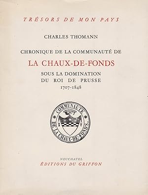 Seller image for Chronique de la communaut de la Chaux-de-Fonds sous la domination du Roi de Prusse (1707-1848). for sale by Eratoclio