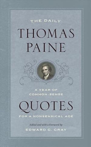 Image du vendeur pour Daily Thomas Paine : A Year of Common-sense Quotes for a Nonsensical Age mis en vente par GreatBookPrices