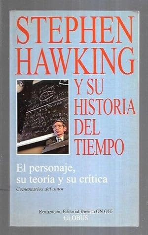 STEPHEN HAWKING Y SU HISTORIA DEL TIEMPO. EL PERSONAJE, SU TEORIA Y SU CRITICA. COMENTARIOS DEL A...