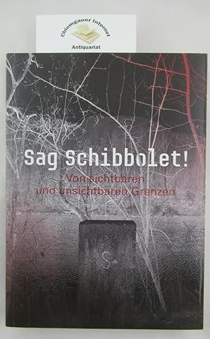 Immagine del venditore per Sag Schibbolet! : von sichtbaren und unsichtbaren Grenzen. venduto da Chiemgauer Internet Antiquariat GbR