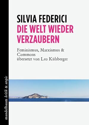 Bild des Verkufers fr Die Welt wieder verzaubern : Feminismus, Marxismus & Commons zum Verkauf von AHA-BUCH GmbH
