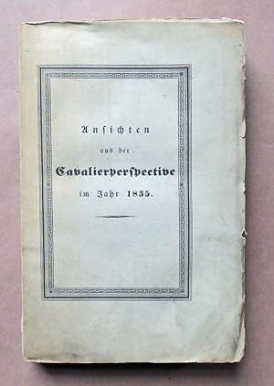 Ansichten aus der Cavalierperspective im Jahr 1835. Aus den Papieren eines Verstorbenen.