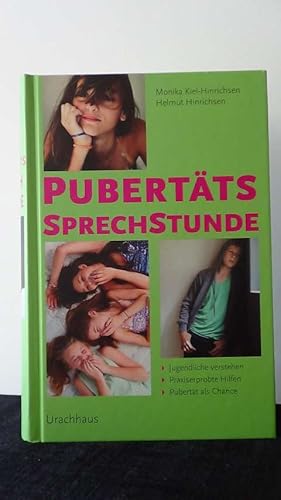 Pubertäts-Sprechstunde. Jugendliche verstehen - praxiserprobte Hilfen - Pubertät als Chance.