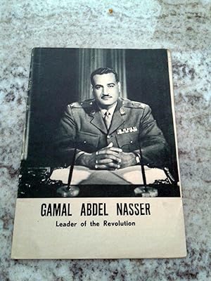 GAMAL ABDEL NASSER. Leader of the Revolution