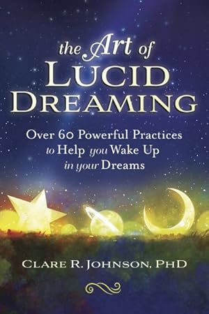 Seller image for Art of Lucid Dreaming : Over 60 Powerful Practices to Help You Wake Up in Your Dreams for sale by GreatBookPrices