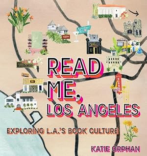 Immagine del venditore per Read Me, Los Angeles : Exploring L.A.'s Book Culture venduto da GreatBookPrices