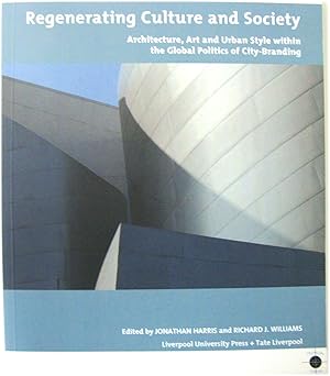 Seller image for Regenerating Culture and Society: Architecture, Art and Urban Style Within the Global Politics of City-Branding for sale by PsychoBabel & Skoob Books