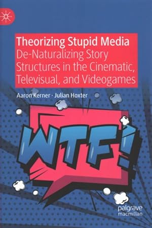 Image du vendeur pour Theorizing Stupid Media : De-Naturalizing Story Structures in the Cinematic, Televisual, and Videogames mis en vente par GreatBookPricesUK