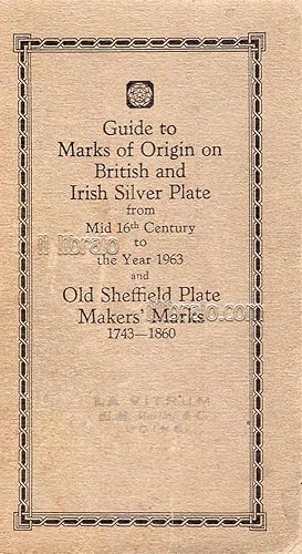 Guide to Marks of Origin on British and Irish Silver Plate from Mid 16th century to the year 1963...