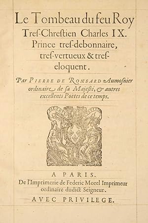 Seller image for Le Tombeau du feu Roy. Tres-Chrestien Charles IX, Prince tres-debonnaire, tres-vertueux & tres-eloquent. Par Pierre Ronsard Aumosnier ordinaire de sa Majest & autres excellents Potes de ce temps. for sale by Harteveld Rare Books Ltd.