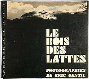 Seller image for Le bois des lattes. Photographies de Eric Gentil. for sale by Harteveld Rare Books Ltd.