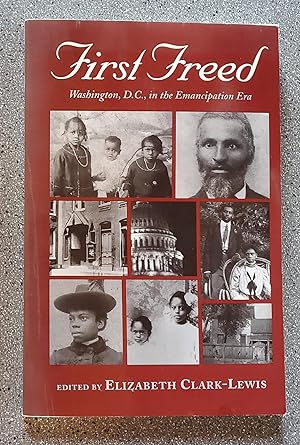 First Freed: Washington, D.C., in the Emancipation Era