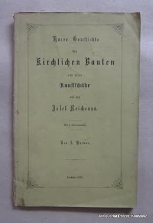 Bild des Verkufers fr Kurze Geschichte der kirchlichen Bauten und deren Kunstschtze auf der Insel Reichenau. Konstanz, Stadler, 1873. Mit 8 gefalteten lithographischen Tafeln. IV, 46 S. Orig.-Umschlag; minimal fleckig u. mit leichten Gebrauchsspuren. zum Verkauf von Jrgen Patzer