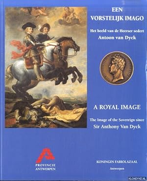 Immagine del venditore per Een vorstelijk Imago. Het beeld van de Heerser sedert Antoon van Dyck / A royal Image. The image of the Sovereign since Sir Anthony Van Dyck venduto da Klondyke