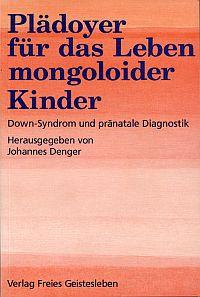 DENGER, JOHANNES - Pladoyer fur das Leben mongoloider Kinder. Down-Syndrom und pranatale Diagnostik.