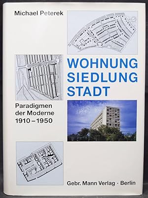 Wohnung, Siedlung, Stadt. Paradigmen der Moderne 1910-1950.
