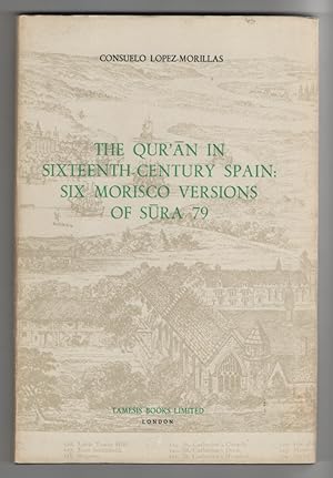 The Qur'an in Sixteenth Century Spain Six Morisco Versions of Sura 79