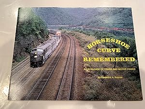 HORSESHOE CURVE REMEMBERED a cavalcade of trains and motive power