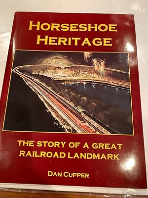 HORSESHOE HERITAGE THE STORY OF A GREAT RAILROAD LANDMARK