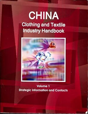 Immagine del venditore per China Clothing and Textile Industry Handbook Volume 1 Strategic Information, Regulations, Contacts venduto da Turgid Tomes