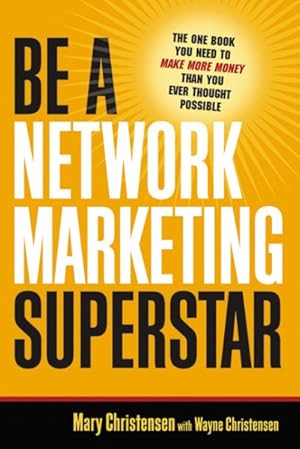 Imagen del vendedor de Be a Network Marketing Superstar : The One Book You Need to Make More Money Than You Ever Thought Possible a la venta por GreatBookPrices