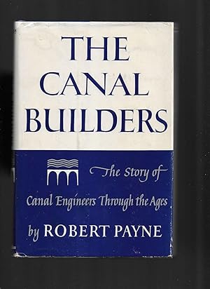 THE CANAL BUILDERS: The Story Of Canal Engineers Through The Ages