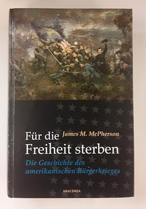 Bild des Verkufers fr Fr die Freiheit sterben. Die Geschichte des amerikanischen Brgerkrieges. zum Verkauf von Der Buchfreund