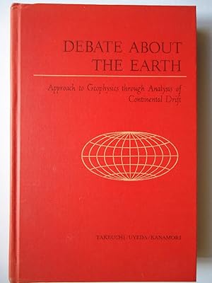 Imagen del vendedor de DEBATE ABOUT THE EARTH. Approach to Geophysics through Analysis of Continental Drift a la venta por GfB, the Colchester Bookshop