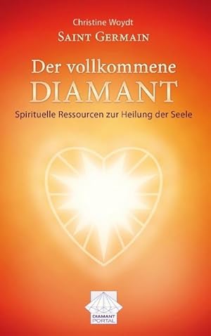 Bild des Verkufers fr Saint Germain Der vollkommene Diamant : Spirituelle Ressourcen zur Heilung der Seele zum Verkauf von AHA-BUCH GmbH