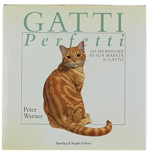 GATTI PERFETTI. Lo splendore di sua maestà il gatto.: