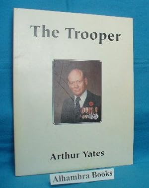 The Trooper : Memoirs of Arthur Yates C.D., B.A., M.A. : Volume One - The Period In and Around Wo...