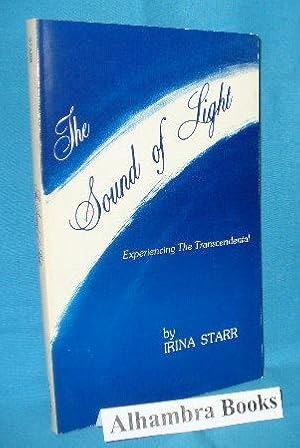 Seller image for The Sound of Light : Experiencing the Transcendental for sale by Alhambra Books