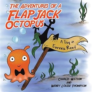 Image du vendeur pour Adventures of a Flapjack Octopus : A Day in Eureka Reef mis en vente par GreatBookPrices