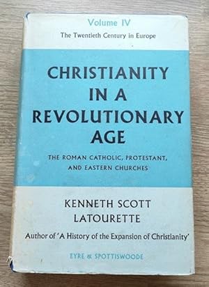 Seller image for Christianity in a Revolutionary Age: A History of Christianity in the Nineteenth and Twentieth Centuries: Vol 4: The Twentieth Century in Europe: The Roman Catholic, Protestant, and Eastern Churches for sale by Peter & Rachel Reynolds