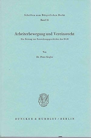 Arbeiterbewegung und Vereinsrecht : ein Beitr. z. Entstehungsgeschichte d. BGB. Schriften zum Bür...