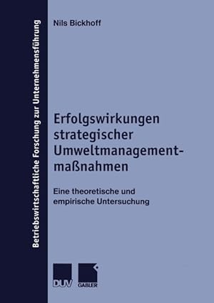 Erfolgswirkungen strategischer Umweltmanagementmaßnahmen. Eine theoretische und empirische Unters...