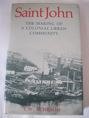 Image du vendeur pour Saint John The Making of a Colonial Urban Community mis en vente par ABC:  Antiques, Books & Collectibles