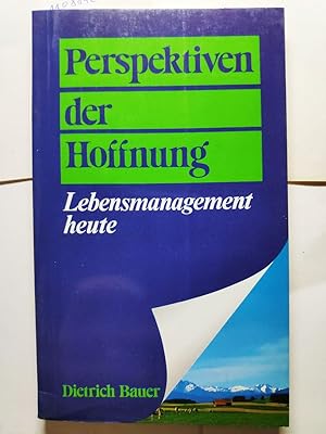 Perspektiven der Hoffnung. Lebensmanagement heute