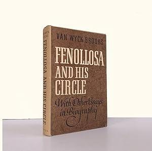Fenollosa and His Circle with Other Essays in Biography by Van Wyck Brooks. Contains the Essay on...