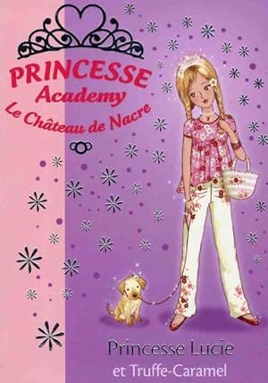 Princesse academy. 26. Princesse Lucie et Truffe-Caramel. le château de nacre
