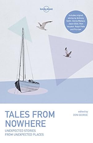 Seller image for Tales from Nowhere (Lonely Planet Travel Literature) by Cahill, Tim, George, Don, Houston, Pam, Iyer, Pico, Wallace, Danny, Potts, Rolf, Sattin, Anthony, Winchester, Simon, Elliot, Jason [Paperback ] for sale by booksXpress