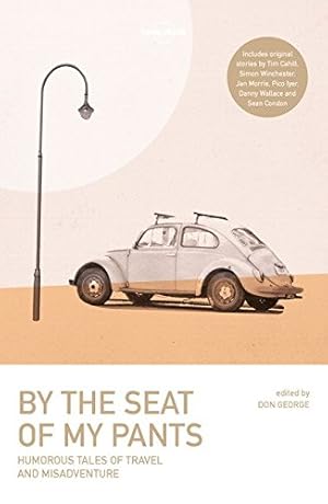 Seller image for By the Seat of My Pants (Lonely Planet Travel Literature) by Boyle, Wickham, Cahill, Tim, Clark, Joshua, Condon, Sean, George, Don, Iyer, Pico, Morris, Jan, Wallace, Danny, Winchester, Simon [Paperback ] for sale by booksXpress