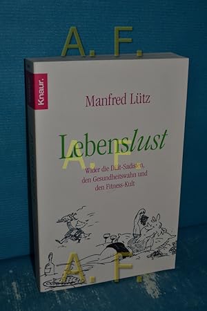 Bild des Verkufers fr Lebenslust : wider die Dit-Sadisten, den Gesundheitswahn und den Fitnesskult , ein Buch ber Risiken und Nebenwirkungen der Gesundheit und darber, wie man lnger Spa am Leben hat. Knaur , 77695 zum Verkauf von Antiquarische Fundgrube e.U.